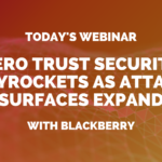 Cyber Wise Webinar #1: Zero Trust Security Skyrockets as Attack Surfaces Expand