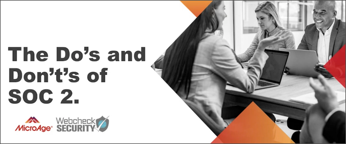 Do's & Don'ts of SOC 2 Compliance Featuring MicroAge & Webcheck Security